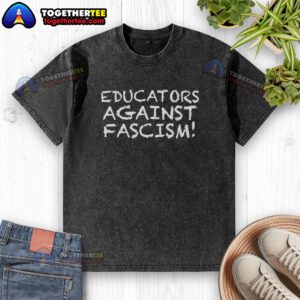 Good Educators Against Fascism washed t-shirt featuring a bold design promoting inclusivity and educational values.