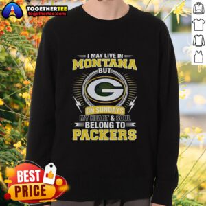 Good Green Bay Packers NFL sweatshirt with 'My heart and soul belong to Packers' design, perfect for fans in Montana.