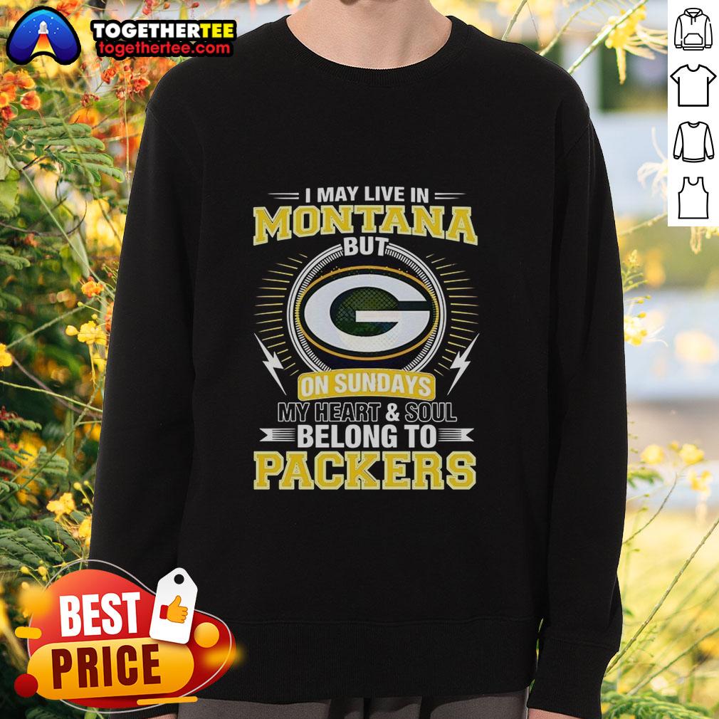Good Green Bay Packers NFL sweatshirt with 'My heart and soul belong to Packers' design, perfect for fans in Montana.