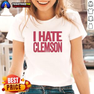 Good Greg Clark I Hate Clemson Ladies Tee featuring bold text and a stylish design for passionate Clemson fans.