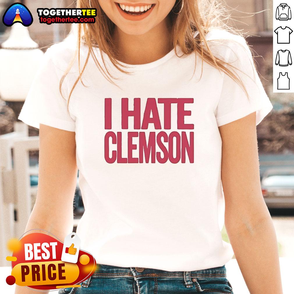 Good Greg Clark I Hate Clemson Ladies Tee featuring bold text and a stylish design for passionate Clemson fans.