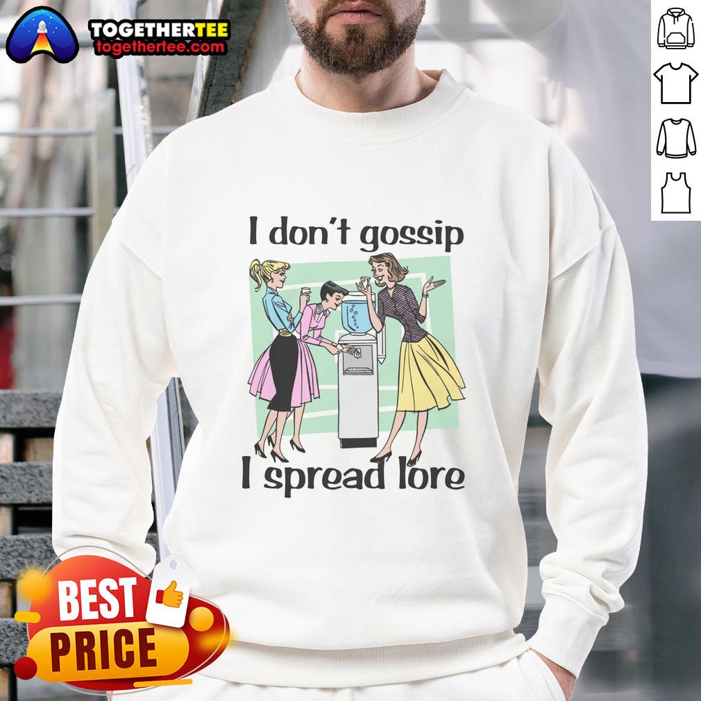 Good I Dont Gossip I Spread Lore Sweatshirt featuring a fun quote in stylish typography on a cozy fabric.