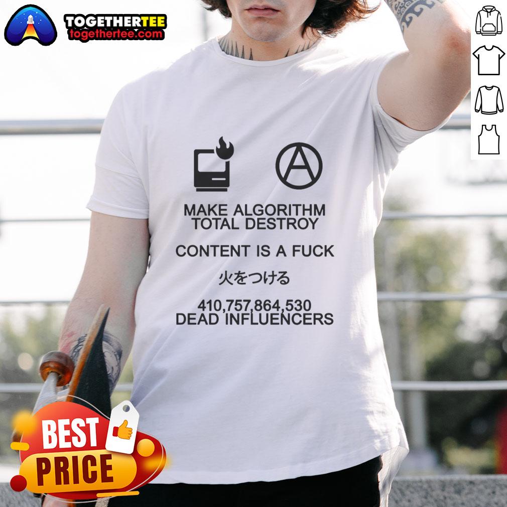 Good Make Algorithm Total Destroy Content Is A Fuck T-Shirt featuring bold graphic design and humor for content creators.