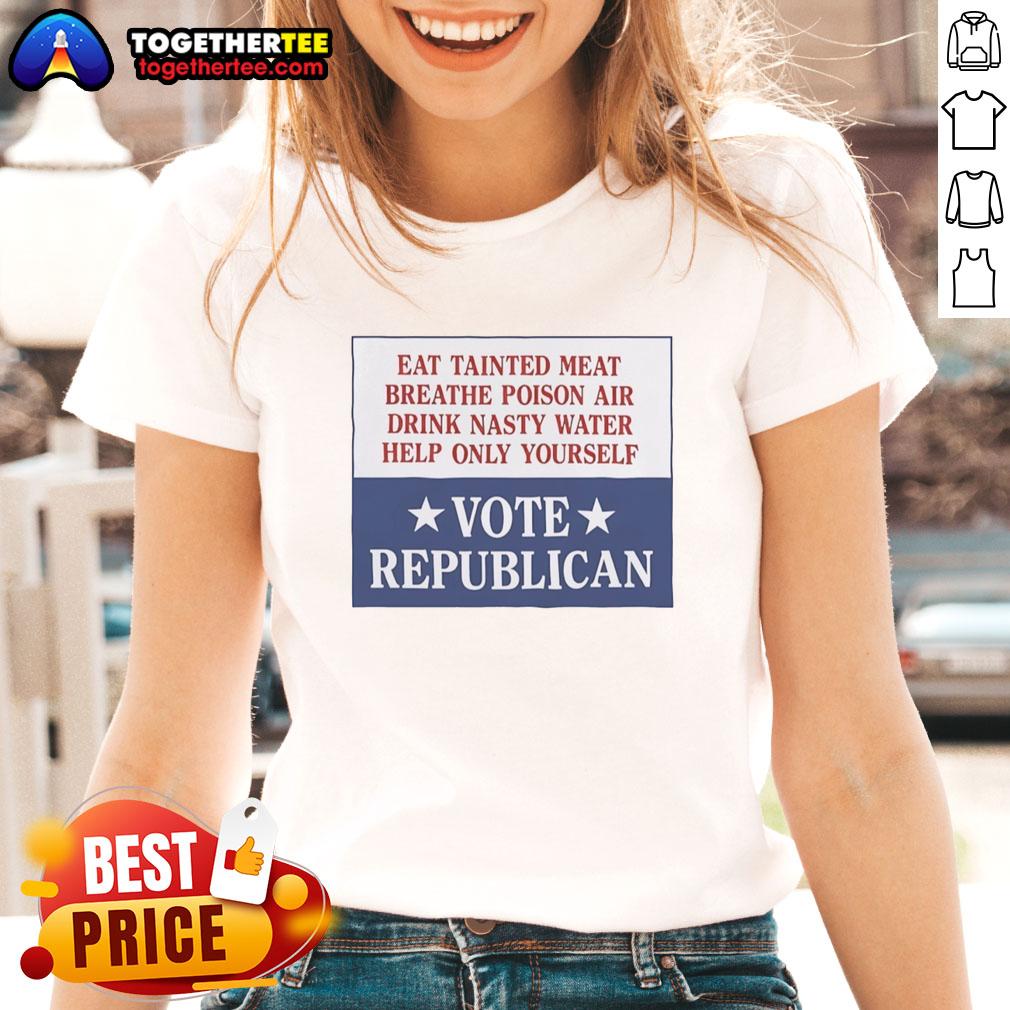 Original Ladies Tee: 'Eat Tainted Meat, Breathe Poison Air' - Vote Republican design promoting self-reliance and awareness.