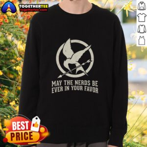 Original May The Nerds Be Ever In Your Favor Sweatshirt featuring a stylish design for geek culture enthusiasts.