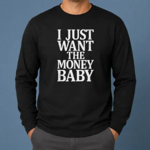 Awesome I Just Want The Money Baby Long Sleeve Shirt