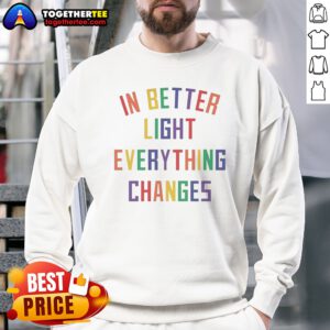 Awesome In Better Light Everything Changes Sweatshirt in a cozy setting, featuring a unique design.