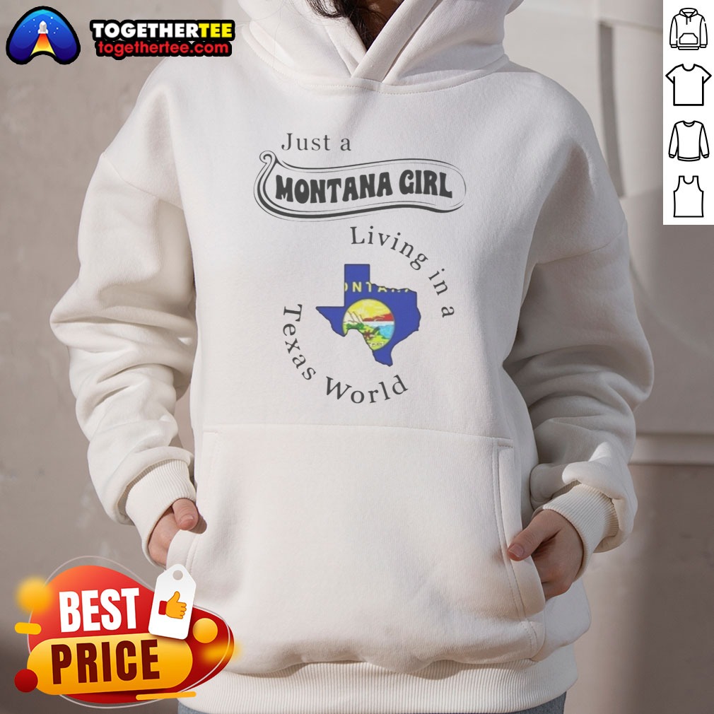 Awesome Just A Montana Girl Living In A Texas World Montana State Map Shirt on Hoodie Awesome Just A Montana Girl Living In A Texas World Montana State Map Shirt shown as a hoodie preview
