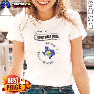 Awesome Just A Montana Girl Living In A Texas World Montana State Map Ladies shirt in white, featuring state map graphic and text