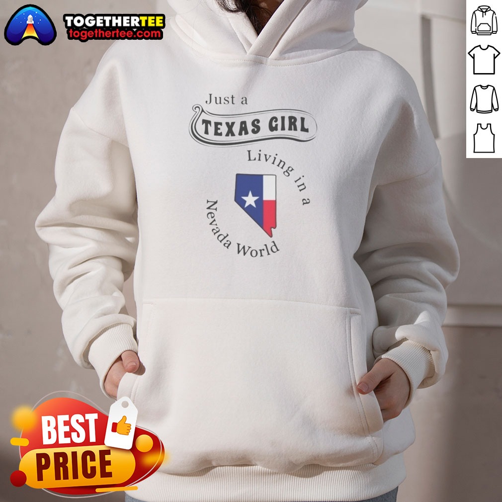 Awesome Just A Texas Girl Living In A Nevada World Map State Shirt on Hoodie Awesome Just A Texas Girl Living In A Nevada World Map State Shirt shown as a hoodie preview