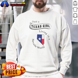 Awesome Just A Texas Girl Living In A Nevada World Map State Sweatshirt on sweatshirt