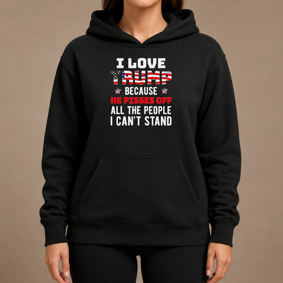Funny Donald Trump American Flag I Love Because He Pisses Off All The People I Can'T Stand Hoodie Funny Donald Trump American Flag I Love Because He Pisses Off All The People I Can'T Stand Hoodie in black, front view