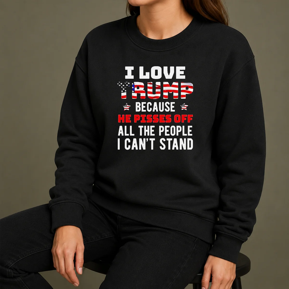 Funny Donald Trump American Flag I Love Because He Pisses Off All The People I Can'T Stand Sweater Funny Donald Trump American Flag I Love Because He Pisses Off All The People I Can'T Stand Sweater