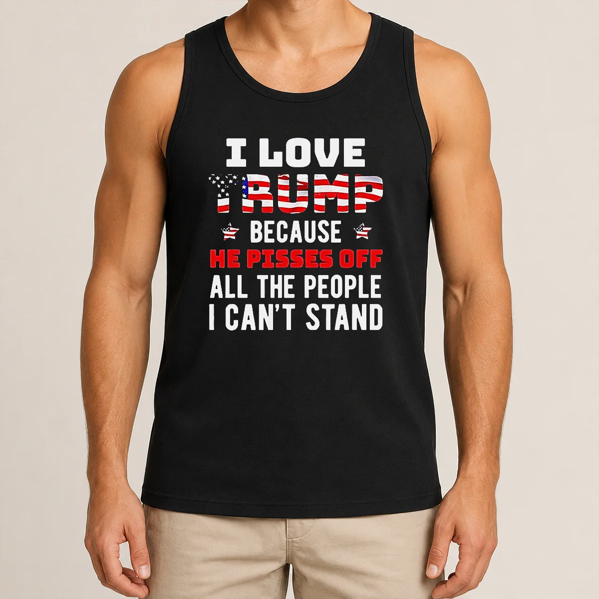 Funny Donald Trump American Flag I Love Because He Pisses Off All The People I Can'T Stand Tank Top Funny Donald Trump American Flag I Love Because He Pisses Off All The People I Can'T Stand Tank Top