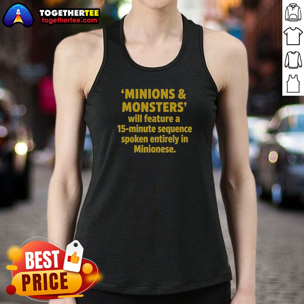 Funny Minions And Monsters Will Feature A 15 Minute Sequence Spoken Entirely In Minionese Shirt on Tank Top Funny Minions And Monsters Will Feature A 15 Minute Sequence Spoken Entirely In Minionese Shirt shown as a tank top preview
