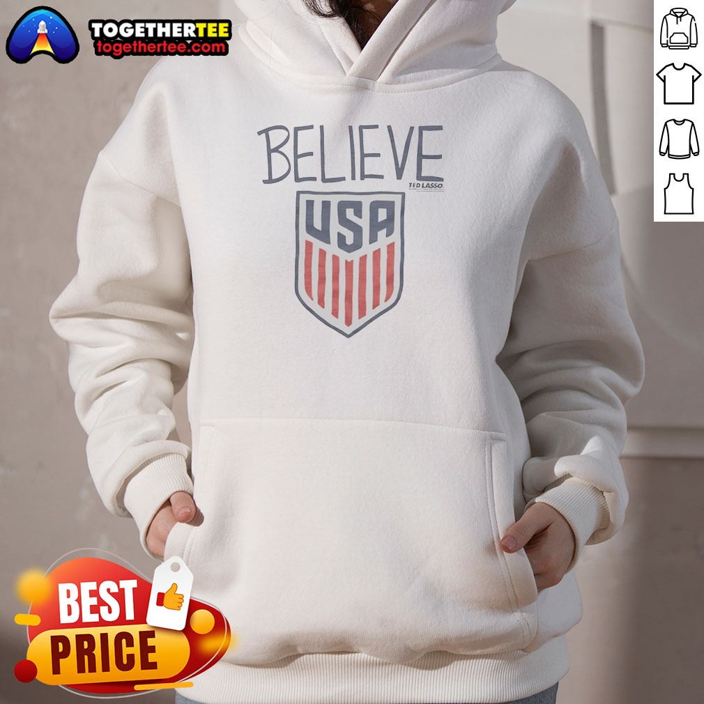Funny Ted Lasso Believe USA National Soccer Hoodie Funny Ted Lasso Believe USA National Soccer Hoodie