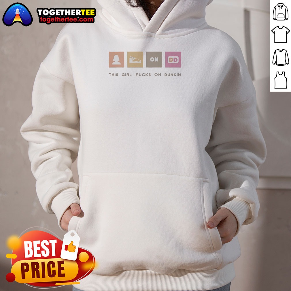 Funny This Girl Fcks On Dunkin Hoodie Funny This Girl Fcks On Dunkin Hoodie