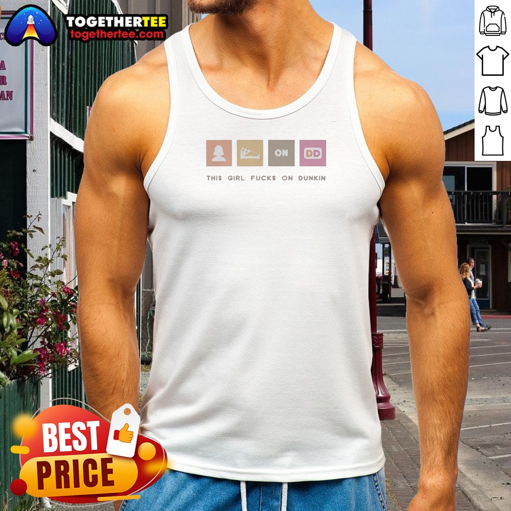 Funny This Girl Fcks On Dunkin Tank Top Funny This Girl Fcks On Dunkin Tank Top