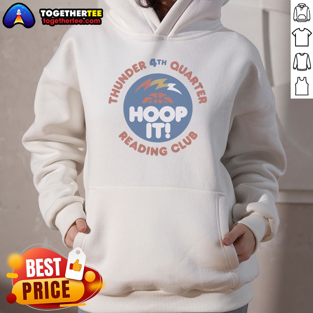 Funny Thunder 4th Quarter Hoop It Reading Club Oklahoma City Thunder Basketball Shirt on Hoodie Funny Thunder 4th Quarter Hoop It Reading Club Oklahoma City Thunder Basketball Shirt shown as a hoodie preview