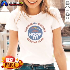 Funny Thunder 4th Quarter Hoop It Reading Club Oklahoma City Thunder Basketball Ladies shirt on ladies shirt