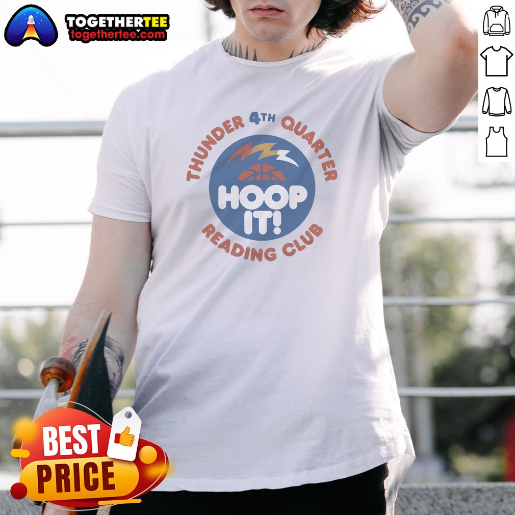 Funny Thunder 4th Quarter Hoop It Reading Club Oklahoma City Thunder Basketball Shirt on Classic Shirt Funny Thunder 4th Quarter Hoop It Reading Club Oklahoma City Thunder Basketball Shirt shown as a classic shirt preview