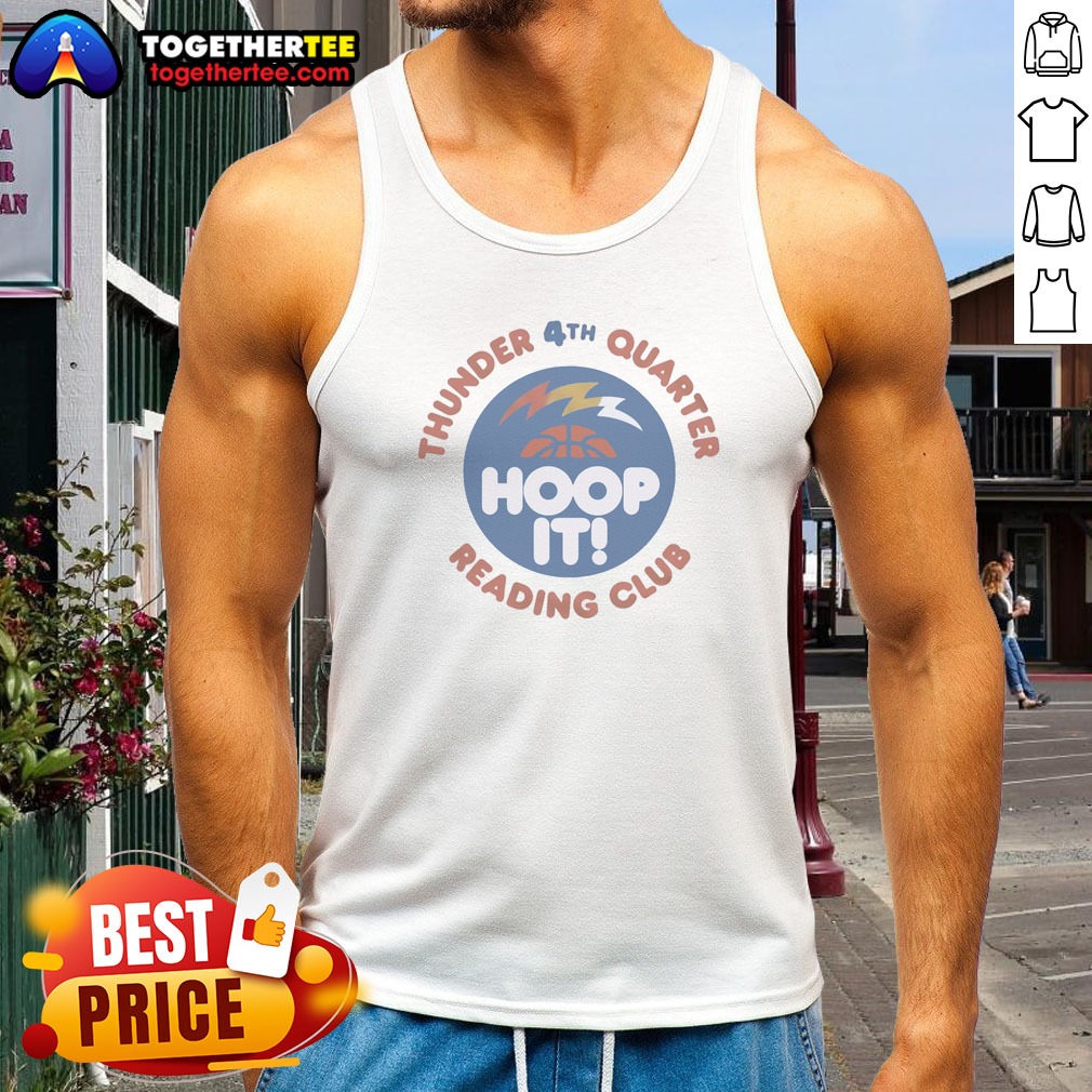 Funny Thunder 4th Quarter Hoop It Reading Club Oklahoma City Thunder Basketball Shirt on Tank Top Funny Thunder 4th Quarter Hoop It Reading Club Oklahoma City Thunder Basketball Shirt shown as a tank top preview