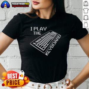 Good I Play The Keyboard Ladies Shirt
