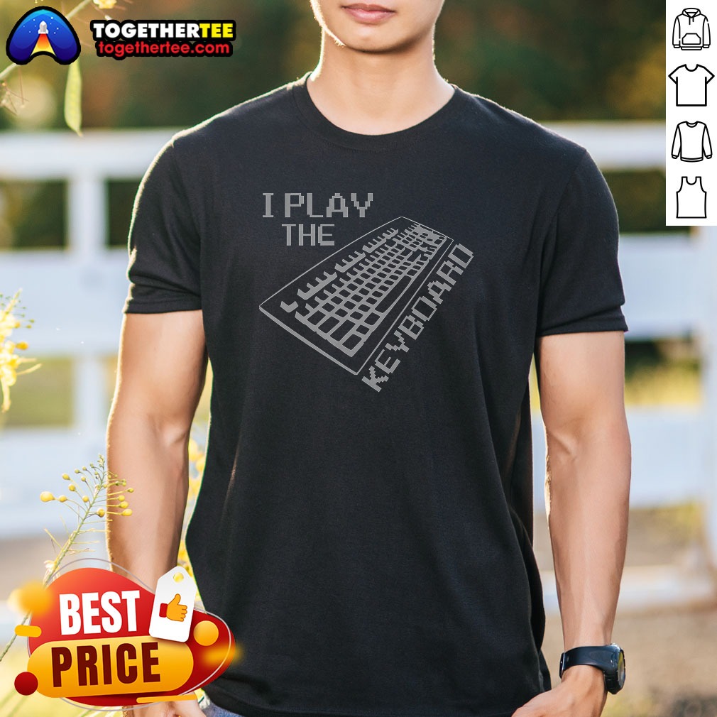 Good I Play The Keyboard Shirt Good I Play The Keyboard Shirt