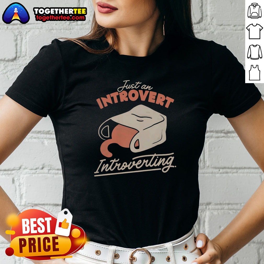 Good Just An Introvert Introverting Cat Ladies Shirt Good Just An Introvert Introverting Cat Ladies Shirt