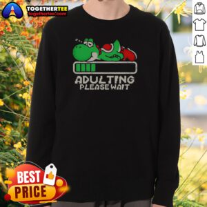 Good Nice Yoshi Super Adulting Please Wait Loading Sweatshirt
