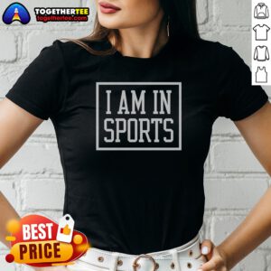 Hot I Am In Sports Ladies Shirt