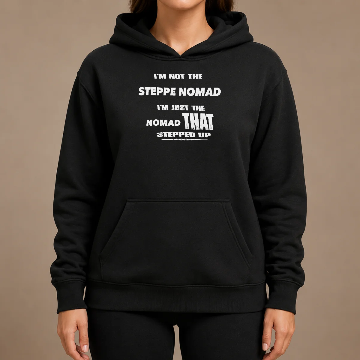 Hot I'M Not The Steppe Nomad I'M Just The Nomad That Stepped Up Hoodie Hot I'M Not The Steppe Nomad I'M Just The Nomad That Stepped Up Hoodie