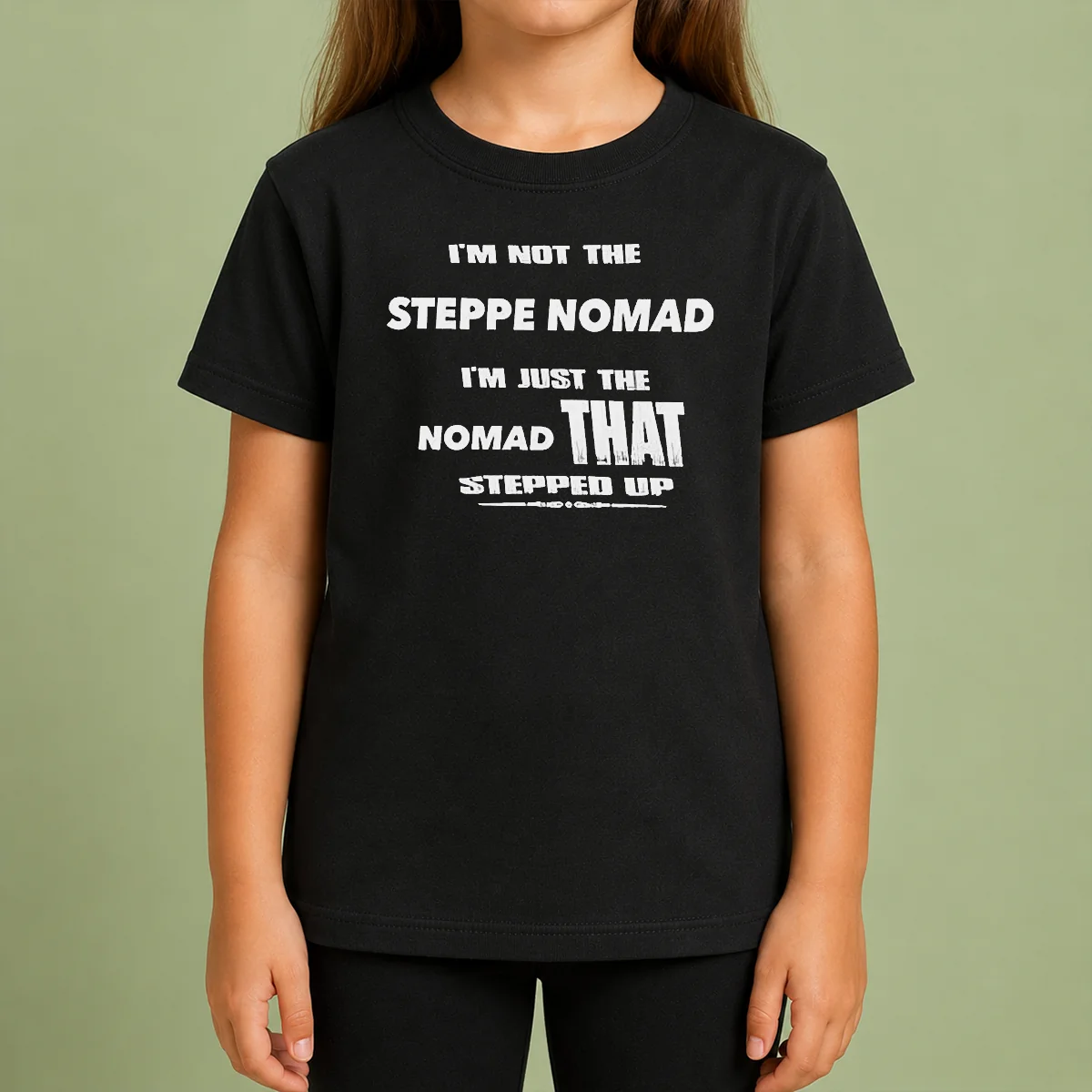 Hot I'M Not The Steppe Nomad I'M Just The Nomad That Stepped Up Kids T Shirt Hot I'M Not The Steppe Nomad I'M Just The Nomad That Stepped Up Kids T-Shirt