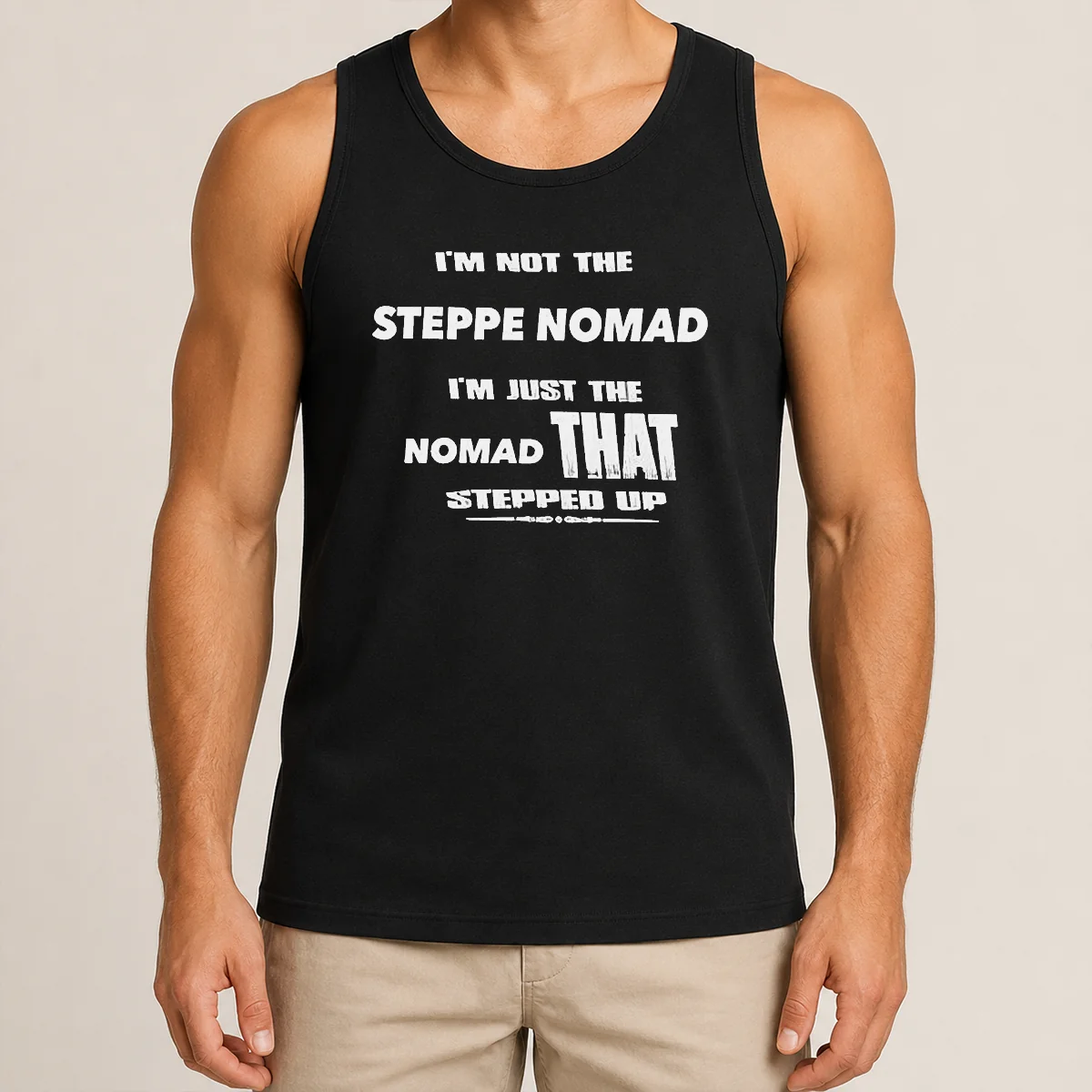 Hot I'M Not The Steppe Nomad I'M Just The Nomad That Stepped Up Tank Top Hot I'M Not The Steppe Nomad I'M Just The Nomad That Stepped Up Tank Top