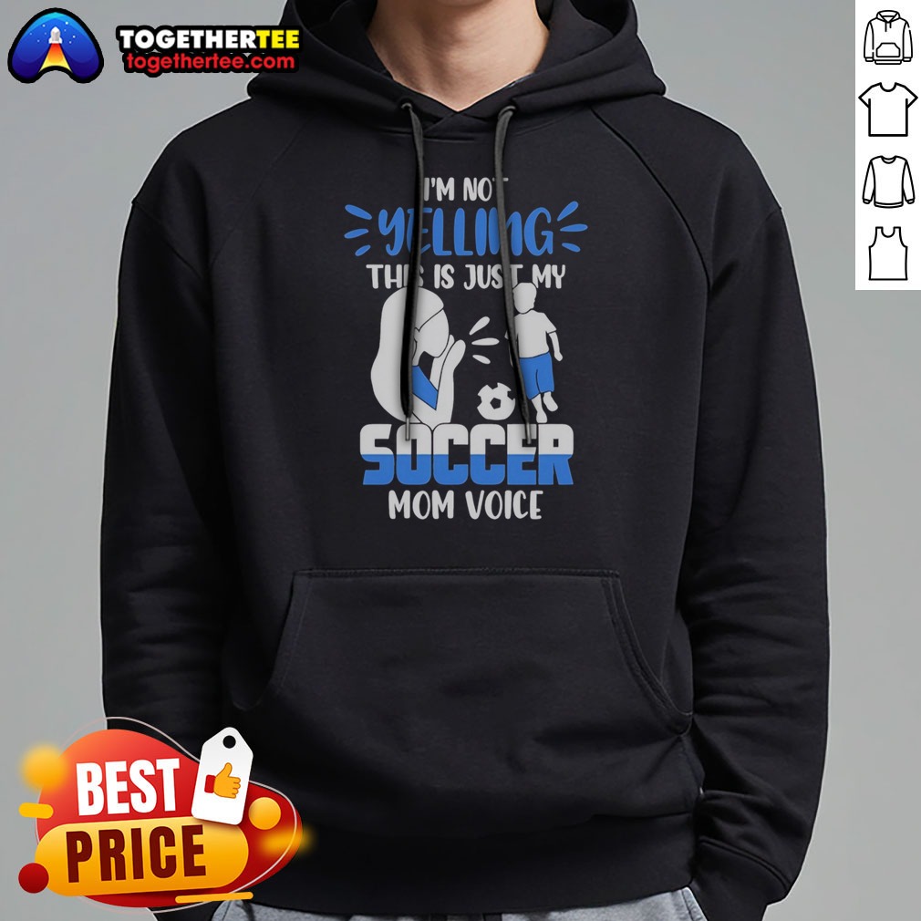 Hot I'M Not Yelling This Is Just My Soccer Mom Voice Shirt on Hoodie Hot I'M Not Yelling This Is Just My Soccer Mom Voice Shirt shown as a hoodie preview