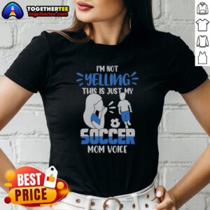 Hot I'M Not Yelling This Is Just My Soccer Mom Voice Ladies shirt in black with bold white and red text