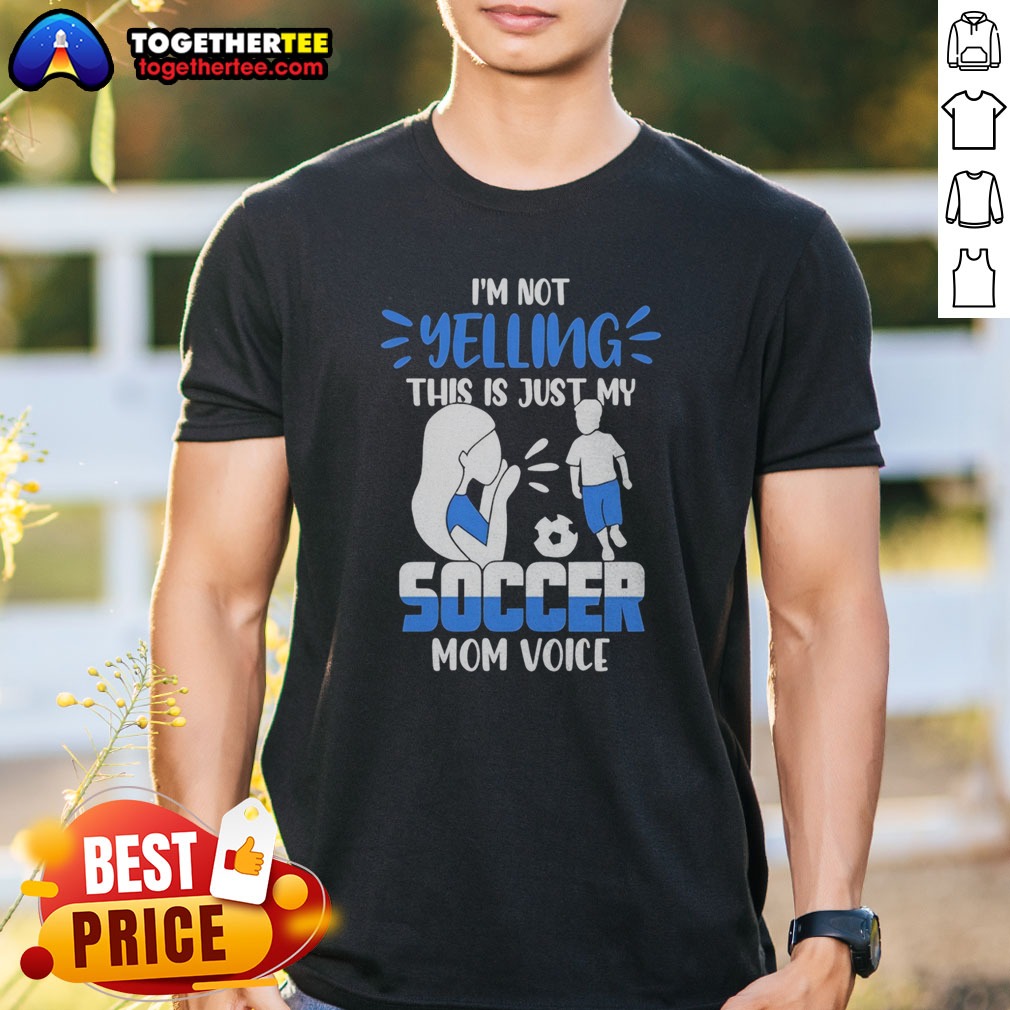 Hot I'M Not Yelling This Is Just My Soccer Mom Voice Shirt on Classic Shirt Hot I'M Not Yelling This Is Just My Soccer Mom Voice Shirt shown as a classic shirt preview