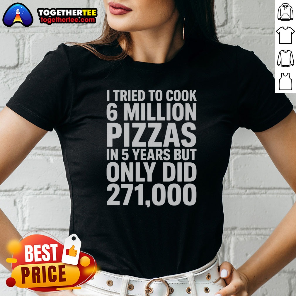 Hot I Tried To Cook 6 Ladies Shirt Hot I Tried To Cook 6 Ladies Shirt