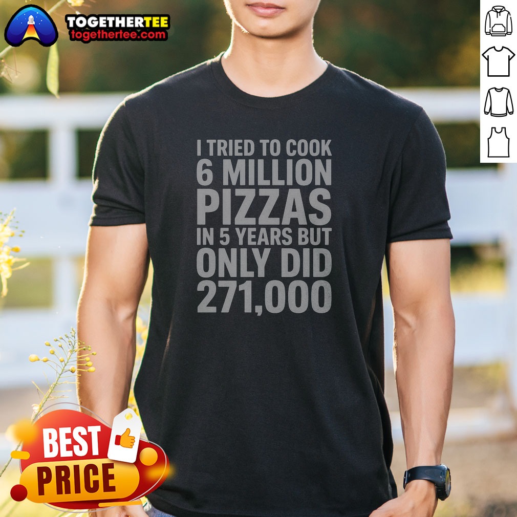 Hot I Tried To Cook 6 Shirt Hot I Tried To Cook 6 Shirt