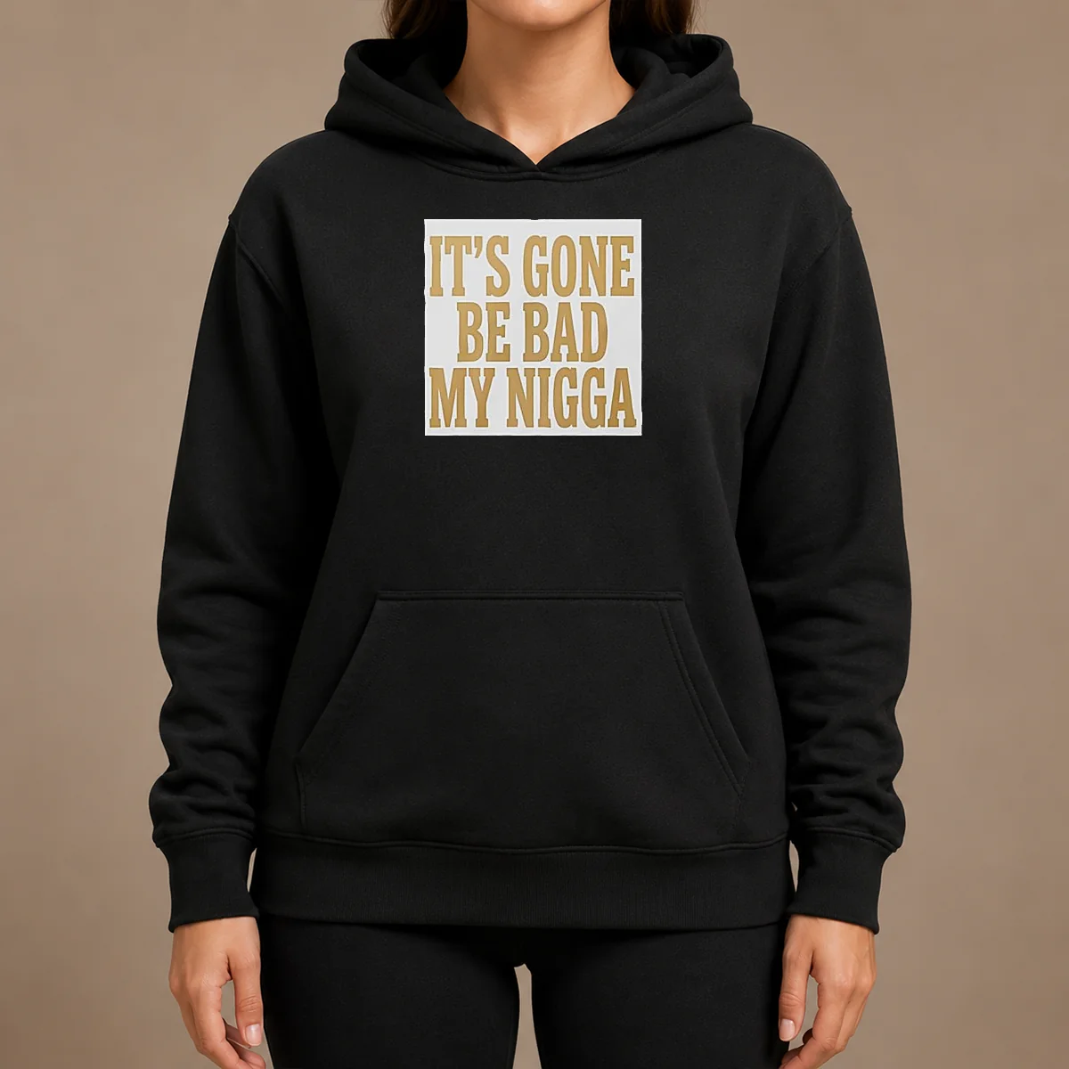 Hot Its Gone Be Bad My Nigga Hoodie Hot Its Gone Be Bad My Nigga Hoodie