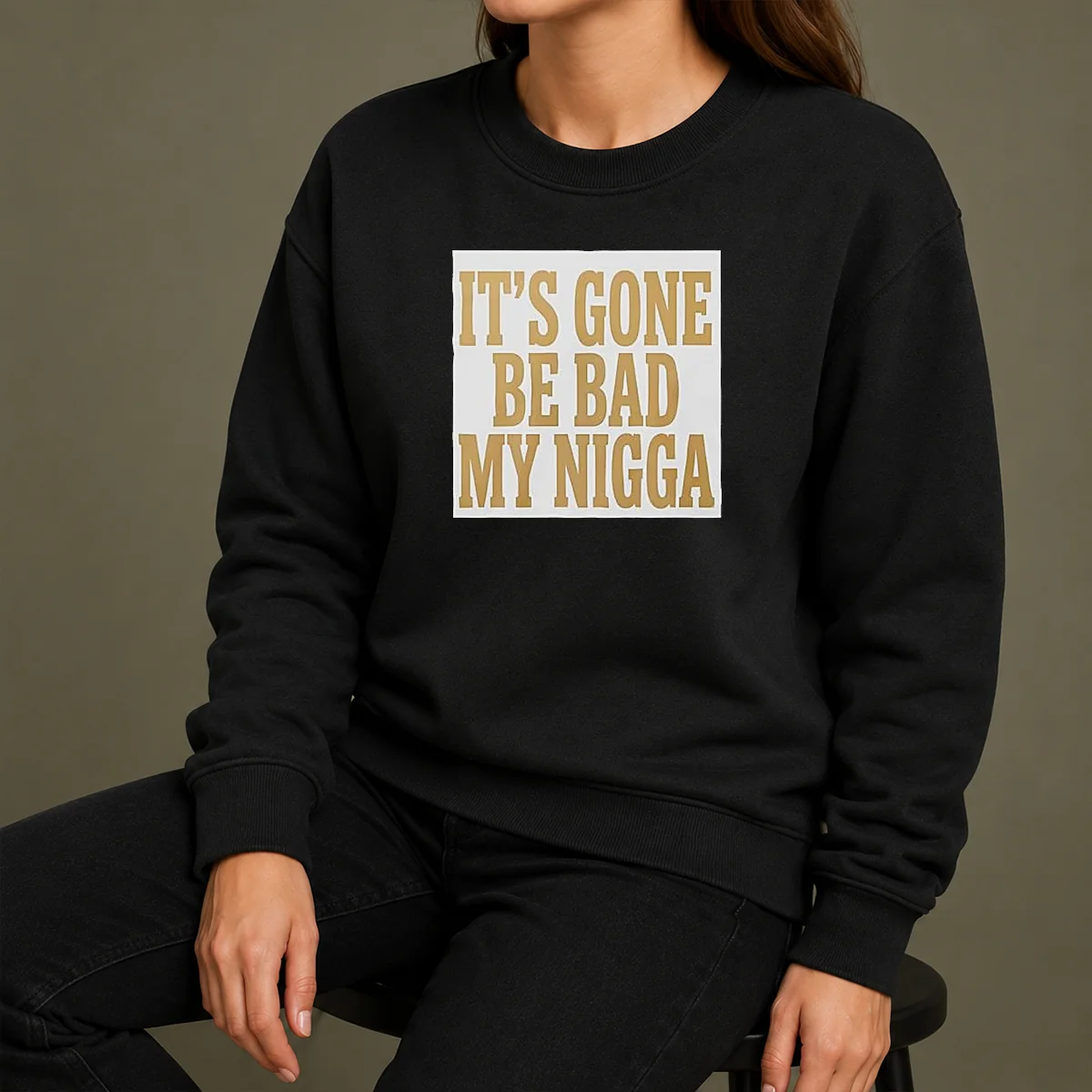 Hot Its Gone Be Bad My Nigga Sweater Hot Its Gone Be Bad My Nigga Sweater