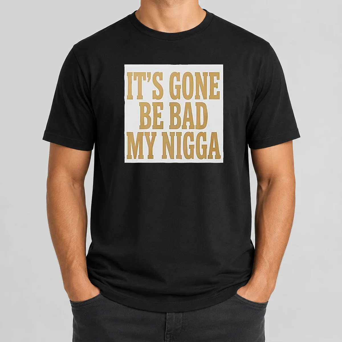 Hot Its Gone Be Bad My Shirt Hot Its Gone Be Bad My Shirt
