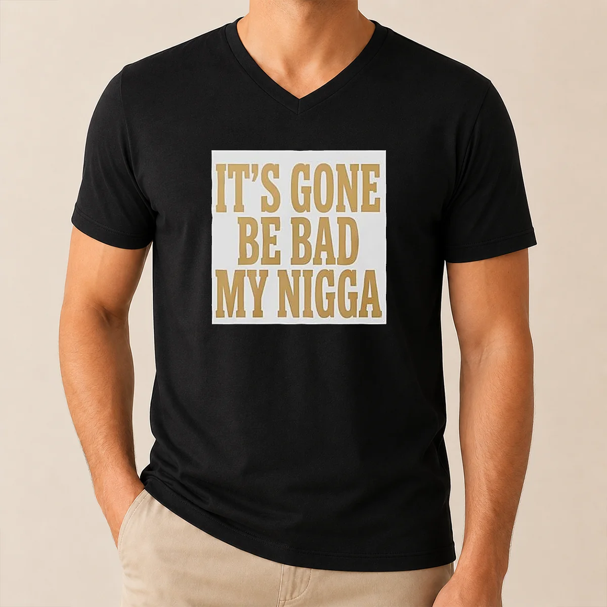 Hot Its Gone Be Bad My V-Neck Shirt Hot Its Gone Be Bad My V-Neck Shirt