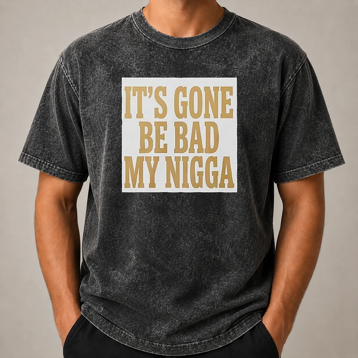 Hot Its Gone Be Bad My Nigga Washed T Shirt Hot Its Gone Be Bad My Nigga Washed T-Shirt