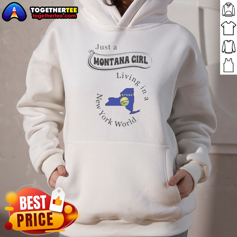 Hot Just A Montana Girl Living In A New York World Map Shirt on Hoodie Hot Just A Montana Girl Living In A New York World Map Shirt shown as a hoodie preview