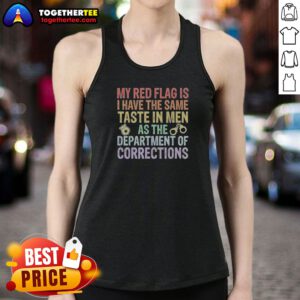 Hot My Red Flag Is I Have The Same Taste In Men As The Department Of Corrections Tank Top in black, casual sleeveless shirt