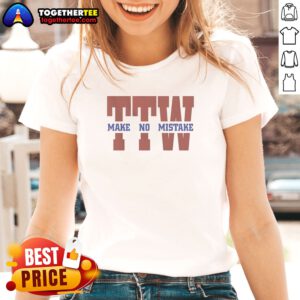 Hot To The Wire TTW Make No Mistake Ladies shirt on ladies shirt