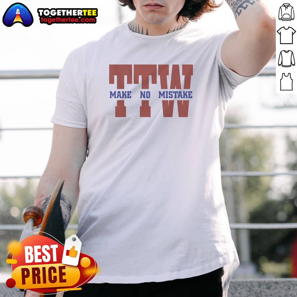 Hot To The Wire TTW Make No Mistake Shirt on Classic Shirt Hot To The Wire TTW Make No Mistake Shirt shown as a classic shirt preview