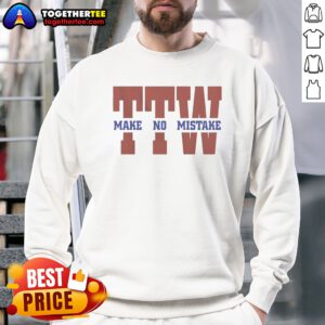 Hot To The Wire TTW Make No Mistake Sweatshirt on sweatshirt