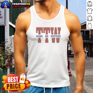 Hot To The Wire TTW Make No Mistake Tank top on tank top